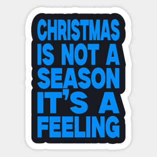 Christmas is not a season it's a feeling Sticker